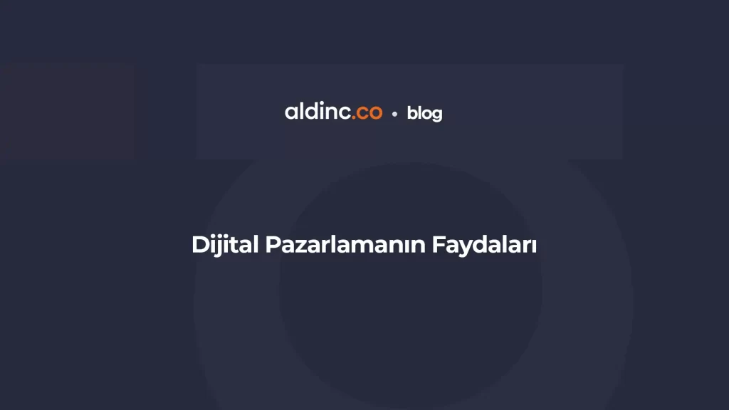 Dijital Pazarlamanın Faydaları