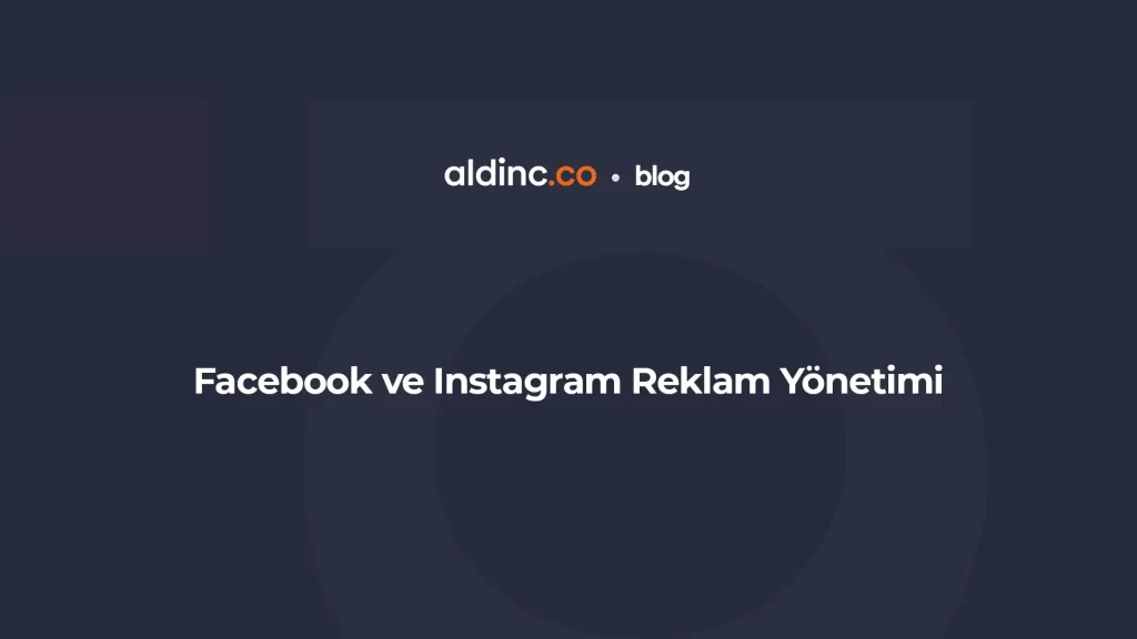 Facebook ve Instagram Reklam Yönetimi