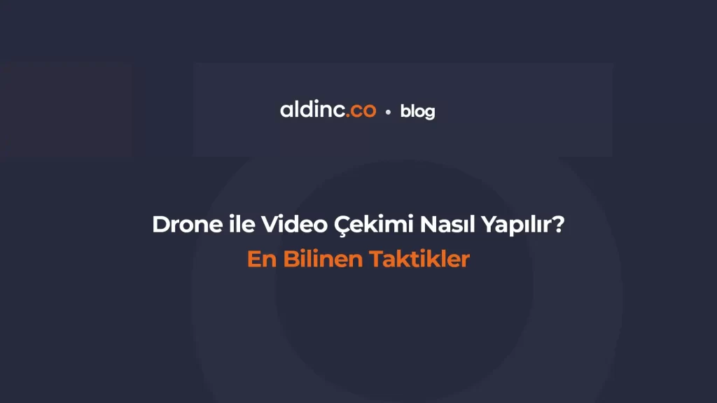 Drone ile Video Çekimi Nasıl Yapılır? En Bilinen Taktikler