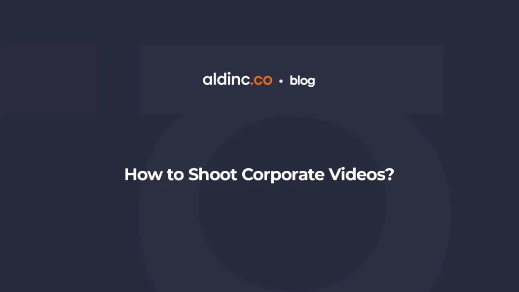How to Shoot Corporate Videos?