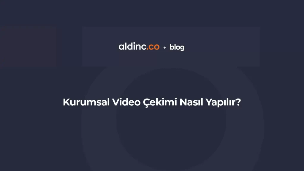 Kurumsal Video Çekimi Nasıl Yapılır?