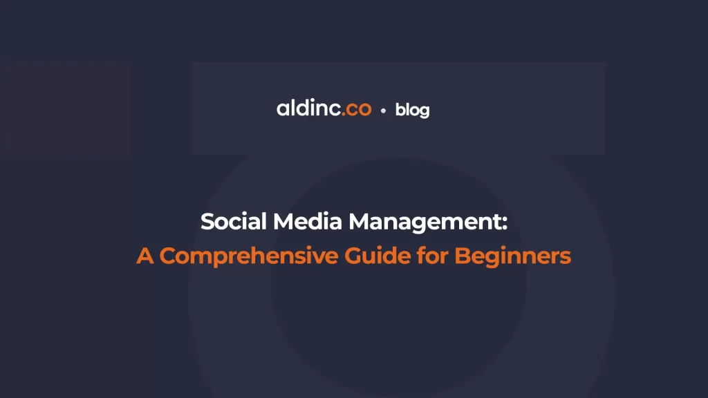 Social Media Management: A Comprehensive Guide for Beginners