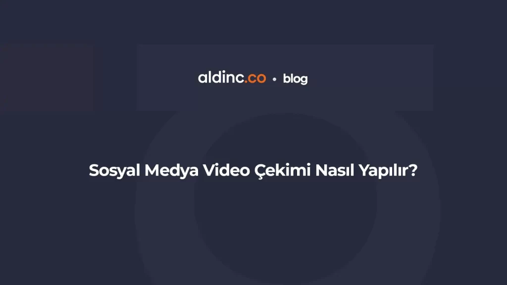 Sosyal Medya Video Çekimi Nasıl Yapılır?