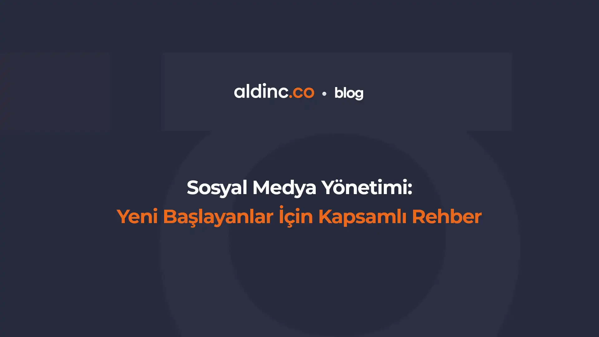Sosyal Medya Yönetimi: Yeni Başlayanlar İçin Kapsamlı Rehber