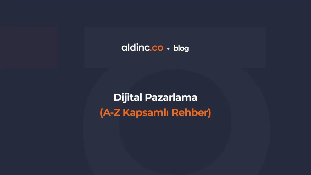 Dijital Pazarlama Nedir? (A'dan Z'ye Kapsamlı Rehber)